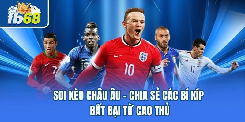 Soi Kèo Châu Âu - Chia Sẻ Các Bí Kíp Bất Bại Từ Cao Thủ
