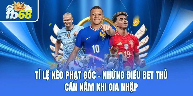 Tỉ Lệ Kèo Phạt Góc - Những Điều Bet Thủ Cần Nắm Khi Gia Nhập